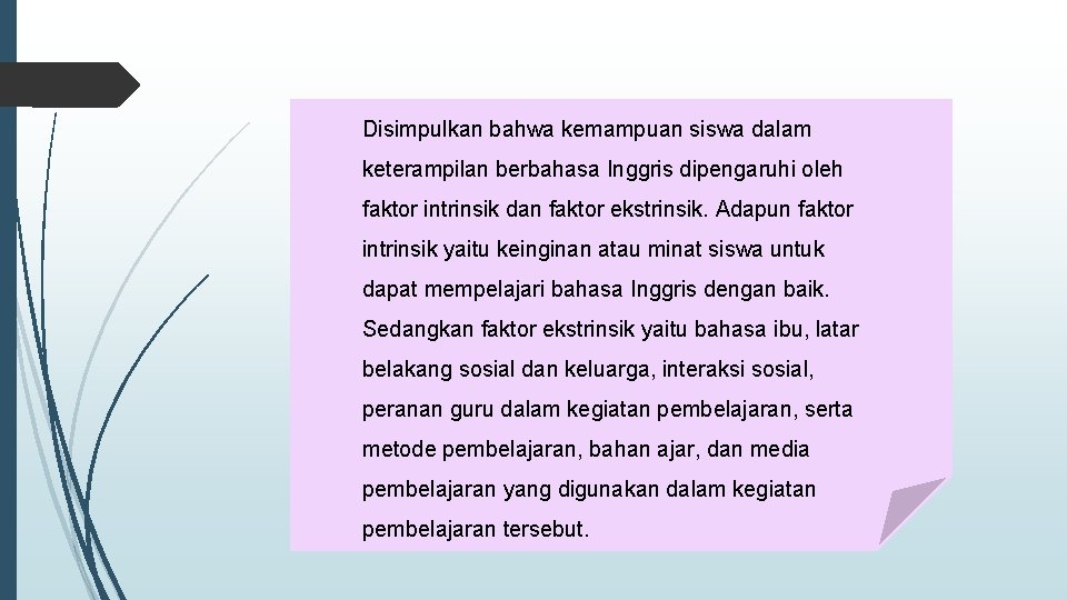 Disimpulkan bahwa kemampuan siswa dalam keterampilan berbahasa Inggris dipengaruhi oleh faktor intrinsik dan faktor