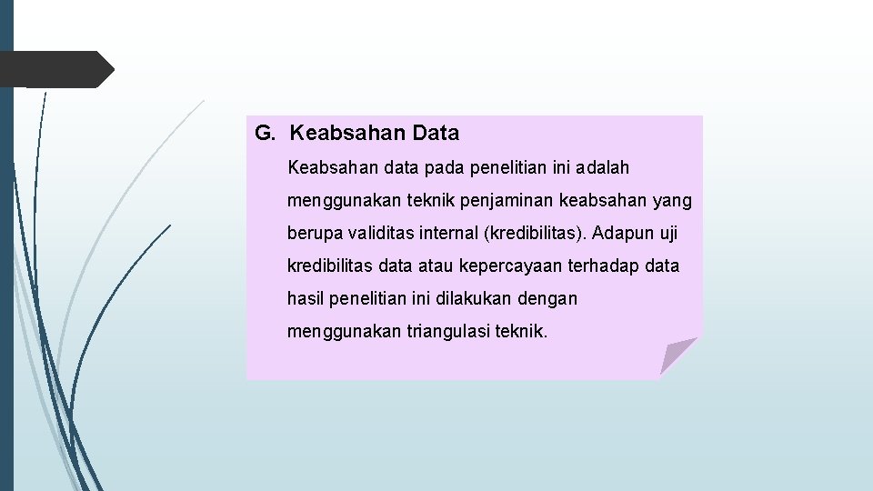 G. Keabsahan Data Keabsahan data pada penelitian ini adalah menggunakan teknik penjaminan keabsahan yang