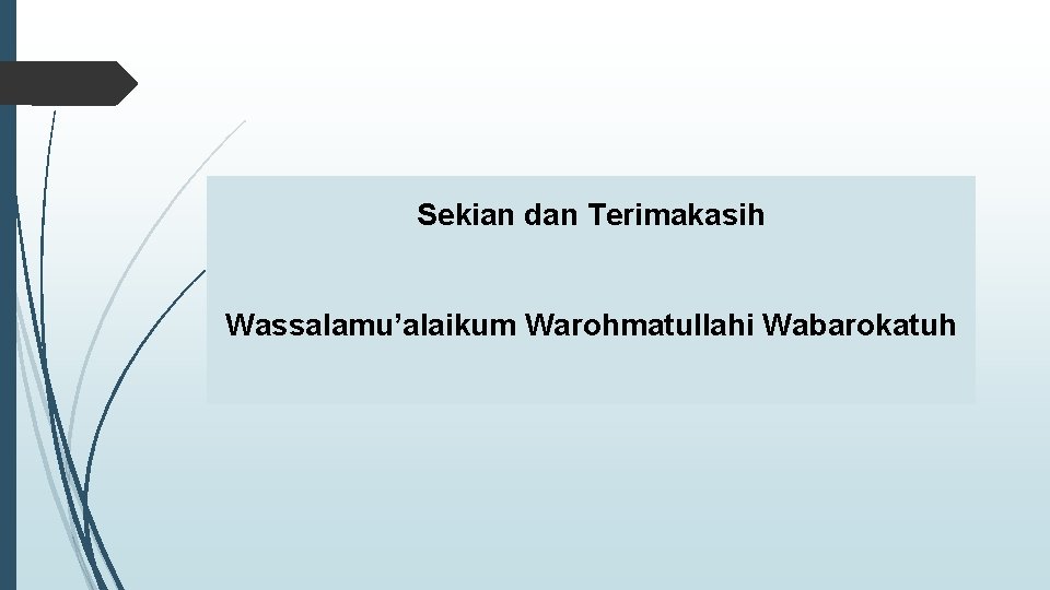 Sekian dan Terimakasih Wassalamu’alaikum Warohmatullahi Wabarokatuh 