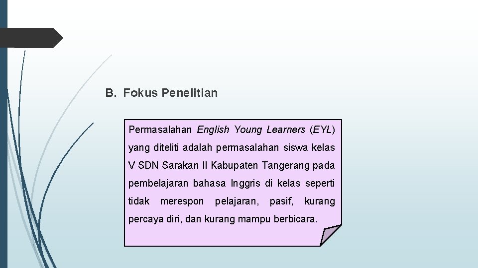 B. Fokus Penelitian Permasalahan English Young Learners (EYL) yang diteliti adalah permasalahan siswa kelas