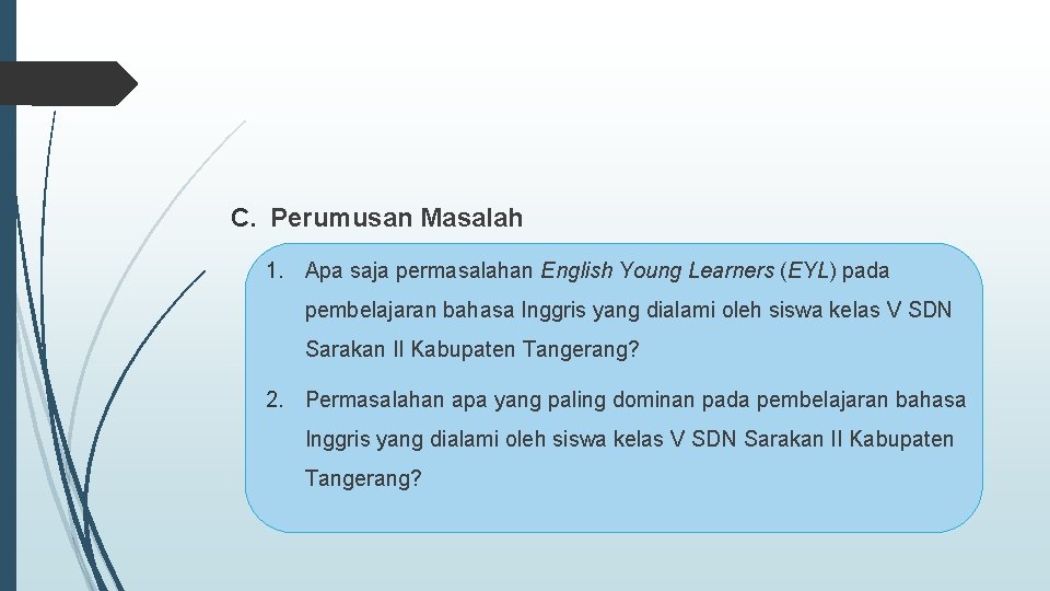 C. Perumusan Masalah 1. Apa saja permasalahan English Young Learners (EYL) pada pembelajaran bahasa