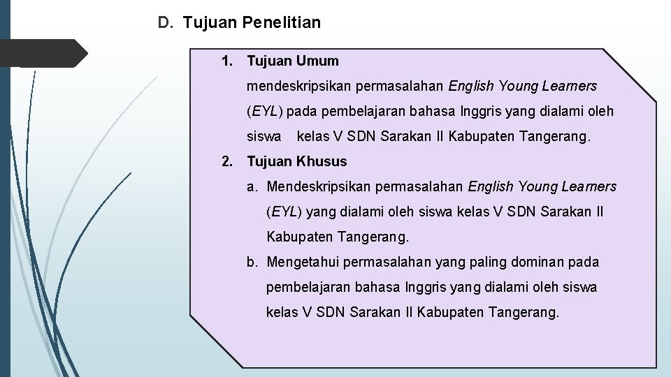 D. Tujuan Penelitian 1. Tujuan Umum mendeskripsikan permasalahan English Young Learners (EYL) pada pembelajaran