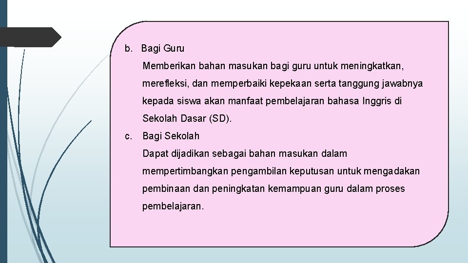 b. Bagi Guru Memberikan bahan masukan bagi guru untuk meningkatkan, merefleksi, dan memperbaiki kepekaan