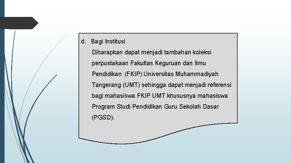 d. Bagi Institusi Diharapkan dapat menjadi tambahan koleksi perpustakaan Fakultas Keguruan dan Ilmu Pendidikan