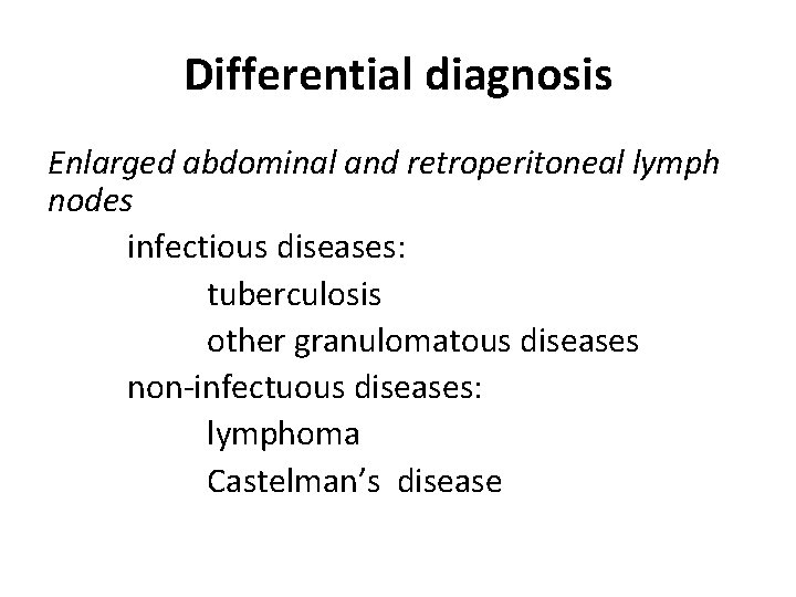 Differential diagnosis Enlarged abdominal and retroperitoneal lymph nodes infectious diseases: tuberculosis other granulomatous diseases