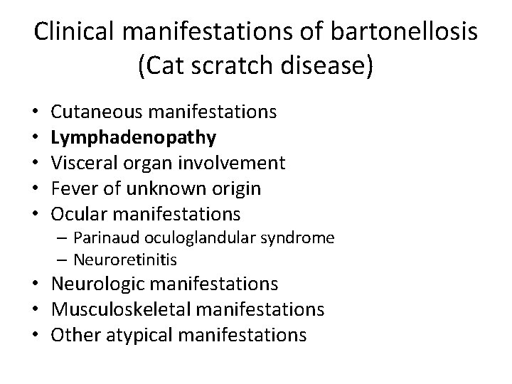 Clinical manifestations of bartonellosis (Cat scratch disease) • • • Cutaneous manifestations Lymphadenopathy Visceral