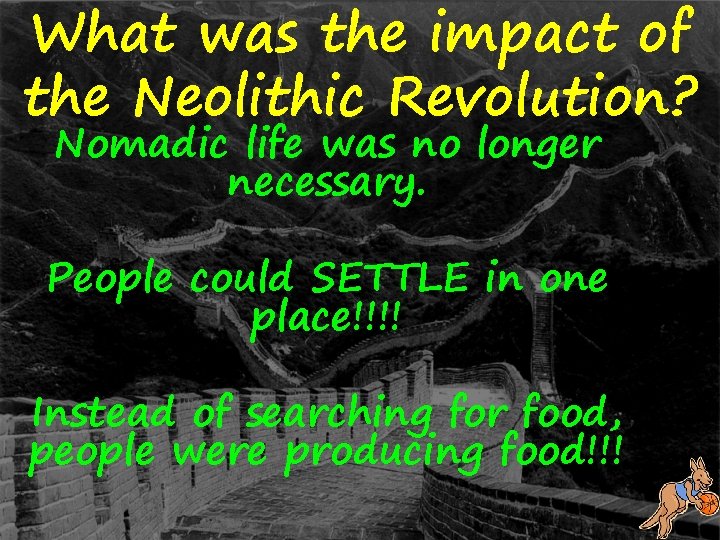What was the impact of the Neolithic Revolution? Nomadic life was no longer necessary.