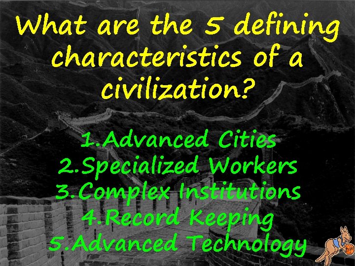 What are the 5 defining characteristics of a civilization? 1. Advanced Cities 2. Specialized