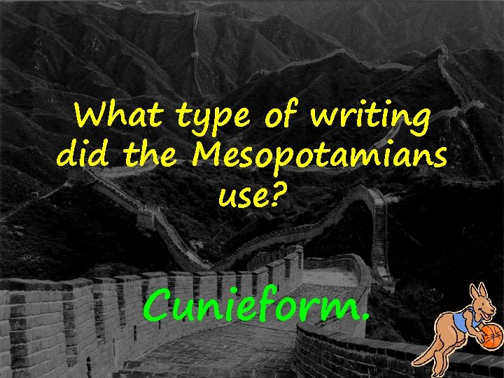 What type of writing did the Mesopotamians use? Cunieform. 