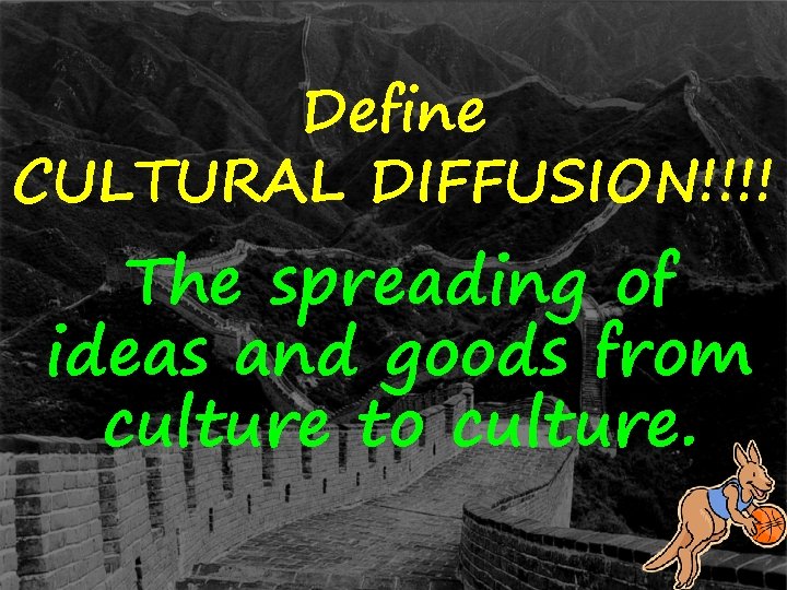 Define CULTURAL DIFFUSION!!!! The spreading of ideas and goods from culture to culture. 