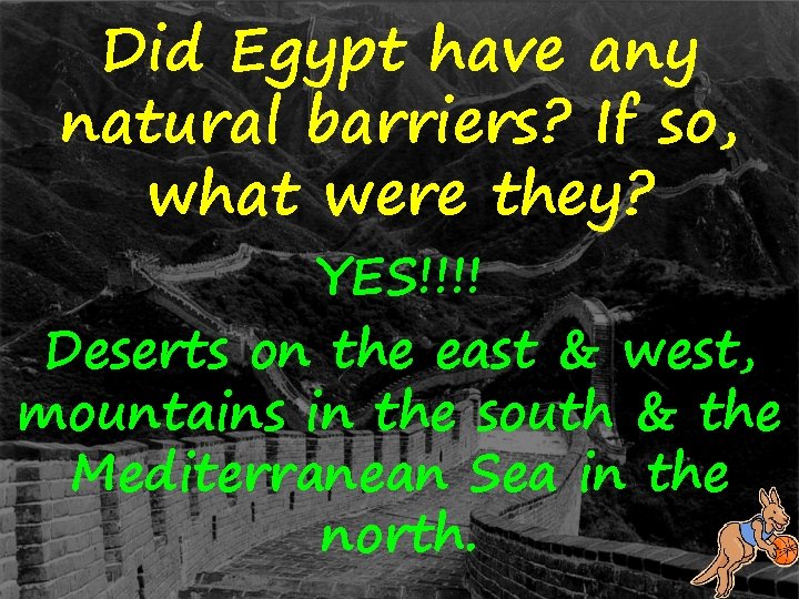 Did Egypt have any natural barriers? If so, what were they? YES!!!! Deserts on