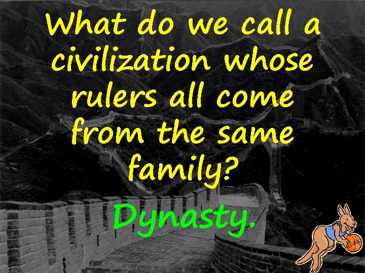 What do we call a civilization whose rulers all come from the same family?