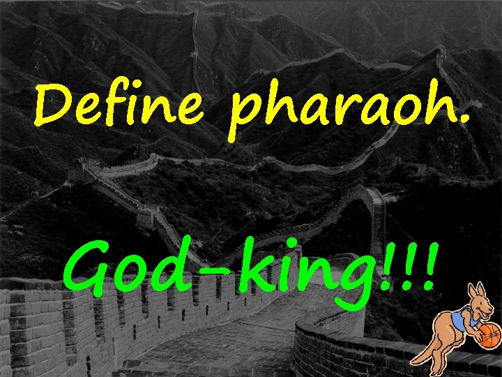 Define pharaoh. God-king!!! 