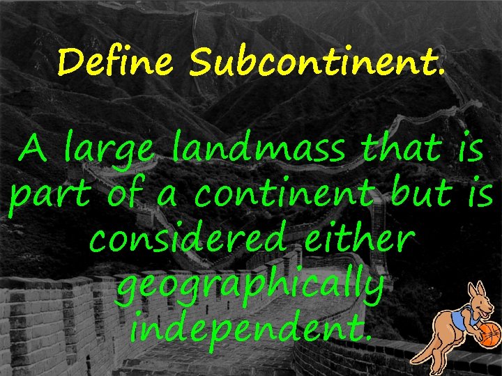 Define Subcontinent. A large landmass that is part of a continent but is considered