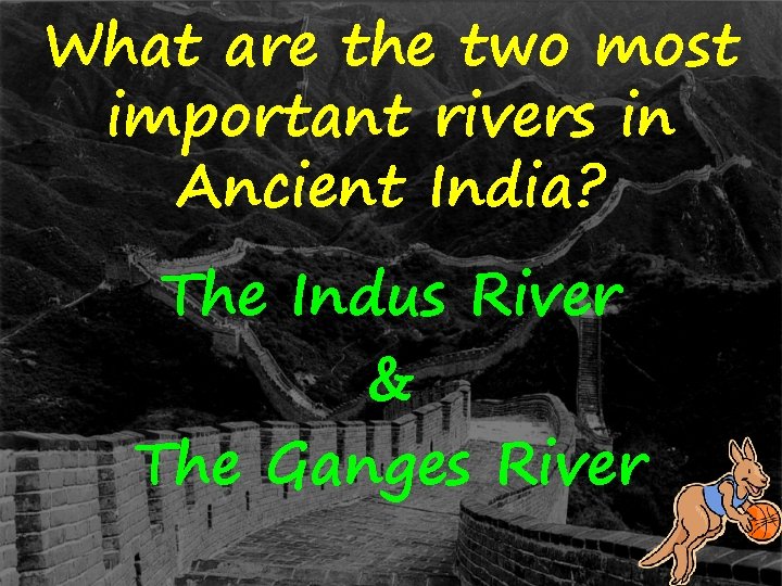 What are the two most important rivers in Ancient India? The Indus River &