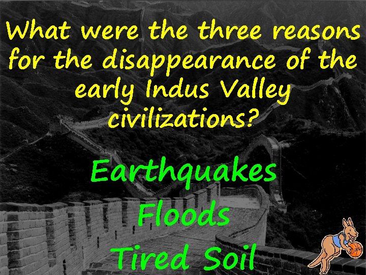 What were three reasons for the disappearance of the early Indus Valley civilizations? Earthquakes