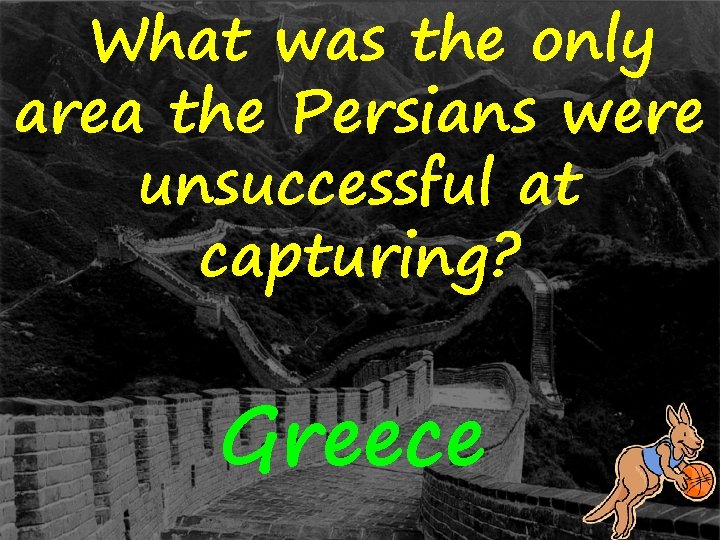 What was the only area the Persians were unsuccessful at capturing? Greece 