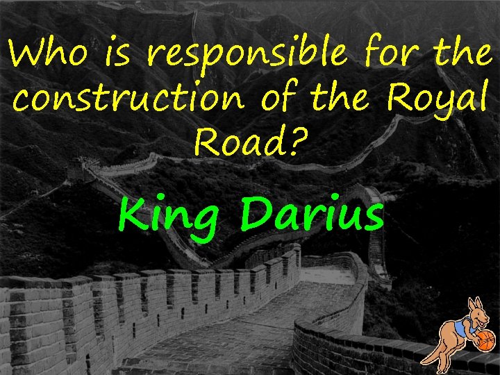 Who is responsible for the construction of the Royal Road? King Darius 