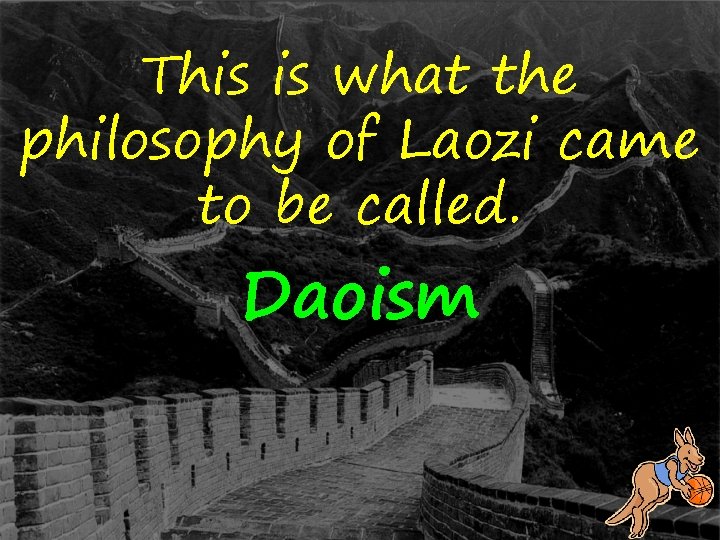This is what the philosophy of Laozi came to be called. Daoism 