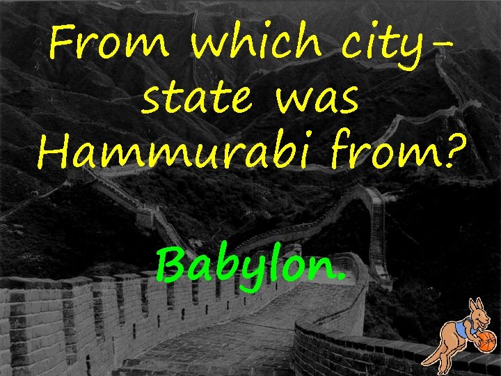 From which citystate was Hammurabi from? Babylon. 