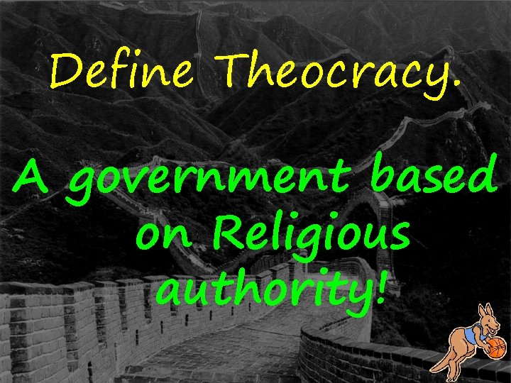 Define Theocracy. A government based on Religious authority! 