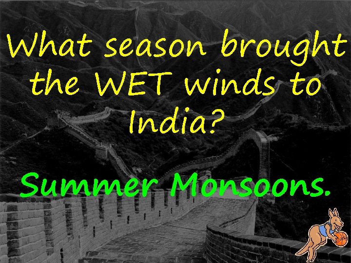 What season brought the WET winds to India? Summer Monsoons. 