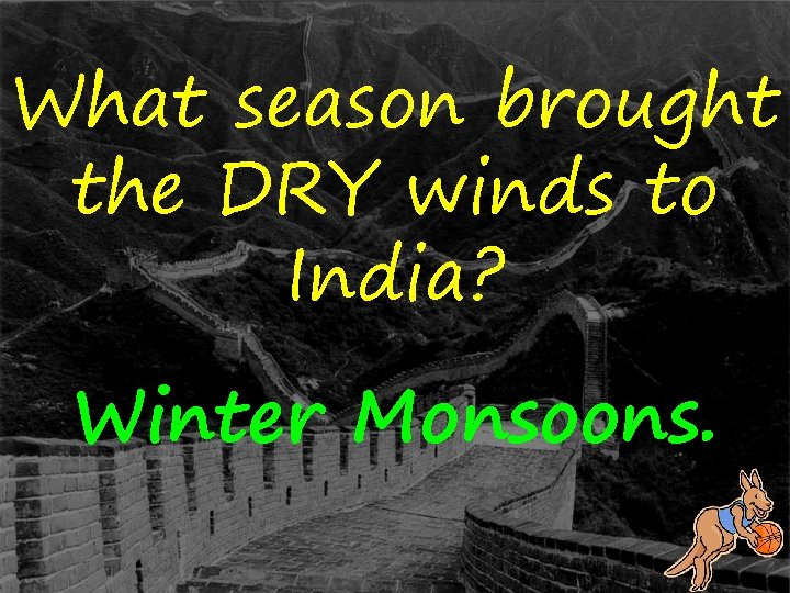 What season brought the DRY winds to India? Winter Monsoons. 