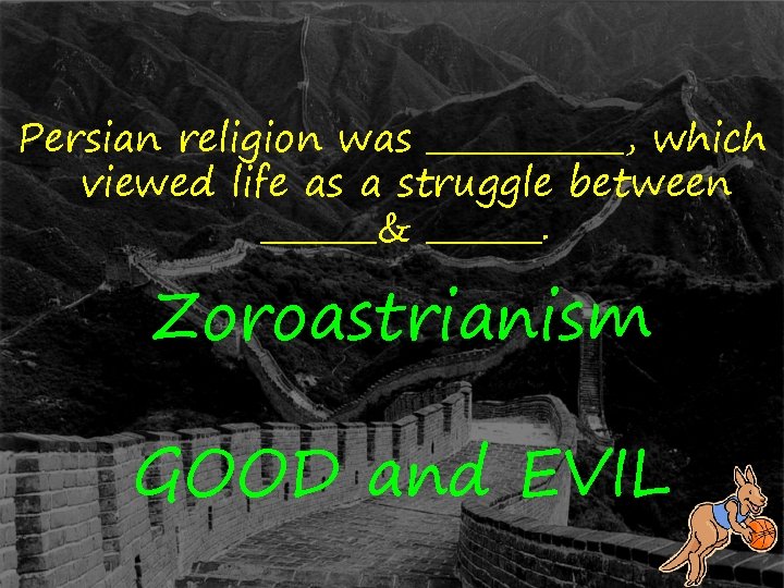 Persian religion was ______, which viewed life as a struggle between _______& _______. Zoroastrianism