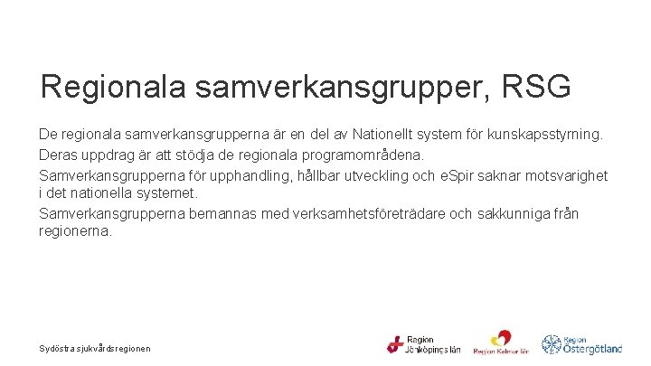  Regionala samverkansgrupper, RSG De regionala samverkansgrupperna är en del av Nationellt system för