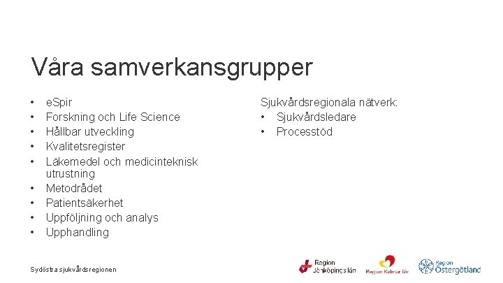  Våra samverkansgrupper • • • e. Spir Forskning och Life Science Hållbar utveckling