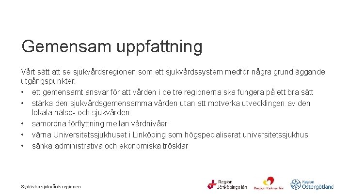  Gemensam uppfattning Vårt sätt att se sjukvårdsregionen som ett sjukvårdssystem medför några grundläggande