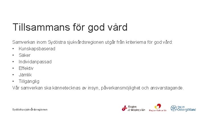  Tillsammans för god vård Samverkan inom Sydöstra sjukvårdsregionen utgår från kriterierna för god