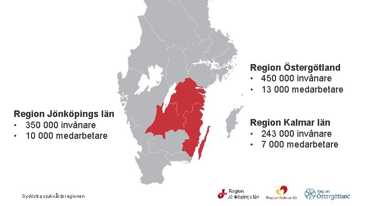  Region Jönköpings län • 350 000 invånare • 10 000 medarbetare Sydöstra sjukvårdsregionen