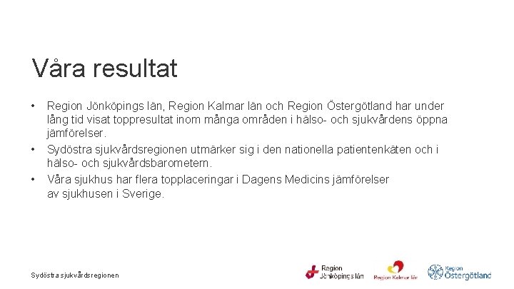 Våra resultat • • • Region Jönköpings län, Region Kalmar län och Region Östergötland