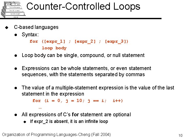 Counter-Controlled Loops u C-based languages l Syntax: for ([expr_1] ; [expr_2] ; [expr_3]) loop