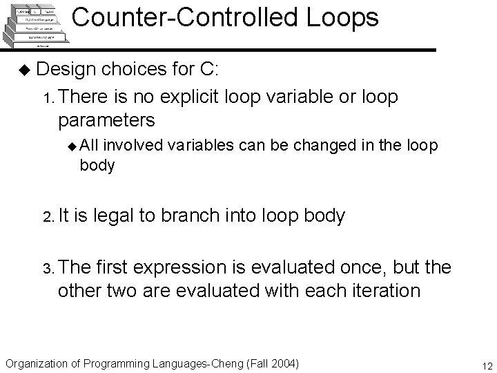 Counter-Controlled Loops u Design choices for C: 1. There is no explicit loop variable