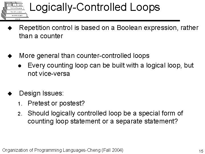 Logically-Controlled Loops u Repetition control is based on a Boolean expression, rather than a