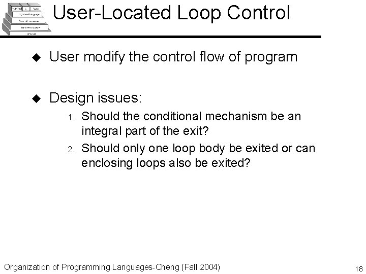 User-Located Loop Control u User modify the control flow of program u Design issues: