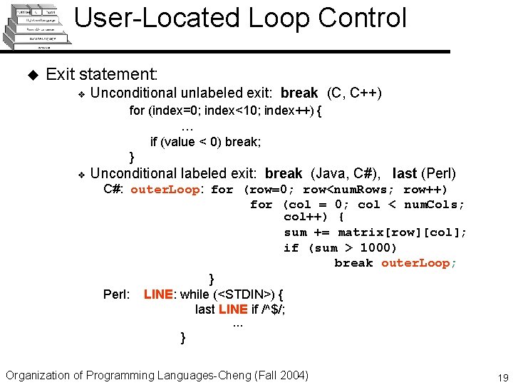 User-Located Loop Control u Exit statement: v Unconditional unlabeled exit: break (C, C++) for