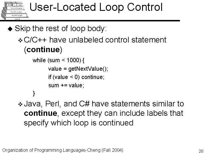 User-Located Loop Control u Skip the rest of loop body: v C/C++ have unlabeled