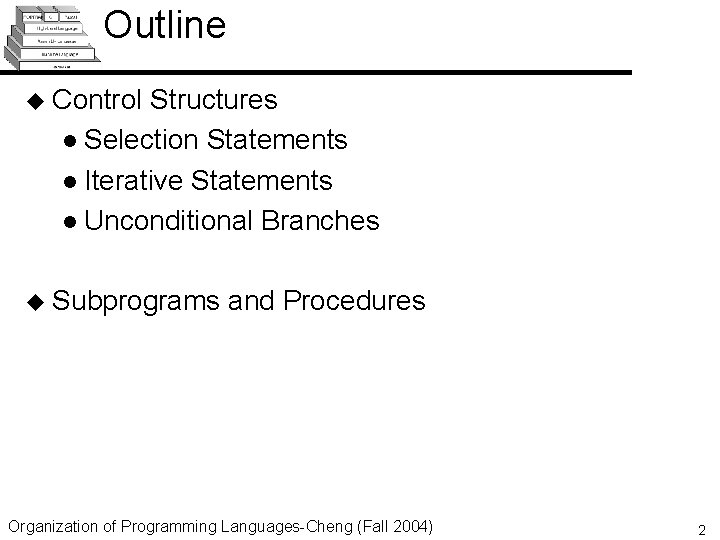 Outline u Control Structures l Selection Statements l Iterative Statements l Unconditional Branches u