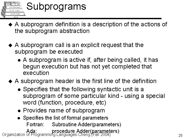 Subprograms u A subprogram definition is a description of the actions of the subprogram