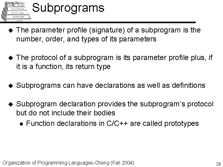 Subprograms u The parameter profile (signature) of a subprogram is the number, order, and