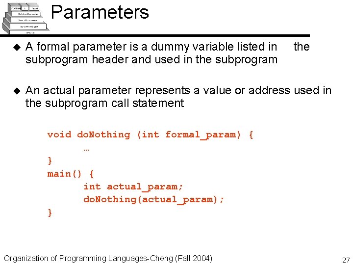 Parameters u A formal parameter is a dummy variable listed in subprogram header and