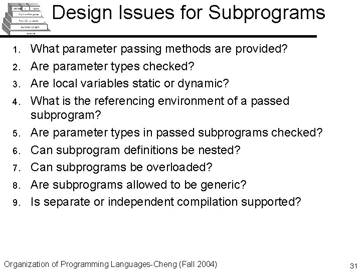 Design Issues for Subprograms 1. 2. 3. 4. 5. 6. 7. 8. 9. What