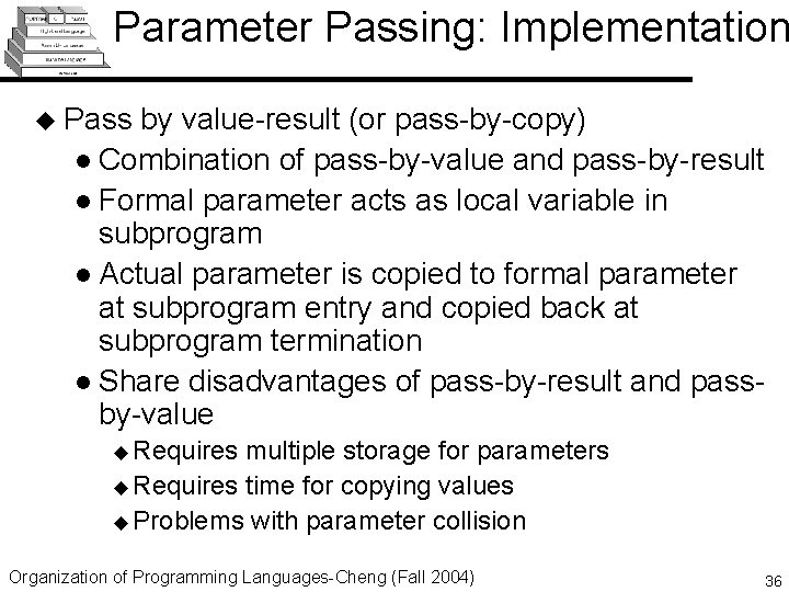 Parameter Passing: Implementation u Pass by value-result (or pass-by-copy) l Combination of pass-by-value and