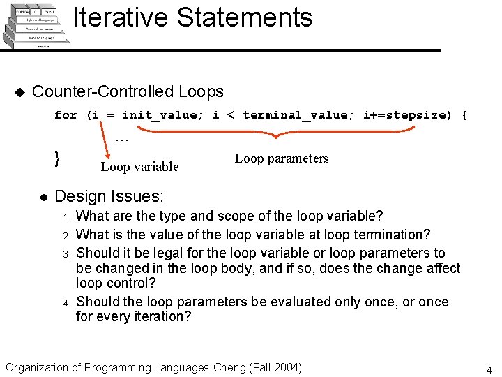 Iterative Statements u Counter-Controlled Loops for (i = init_value; i < terminal_value; i+=stepsize) {