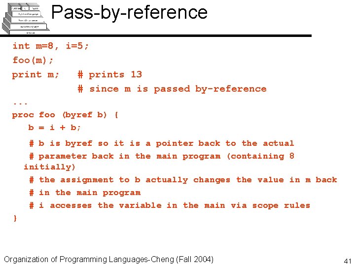 Pass-by-reference int m=8, i=5; foo(m); print m; # prints 13 # since m is