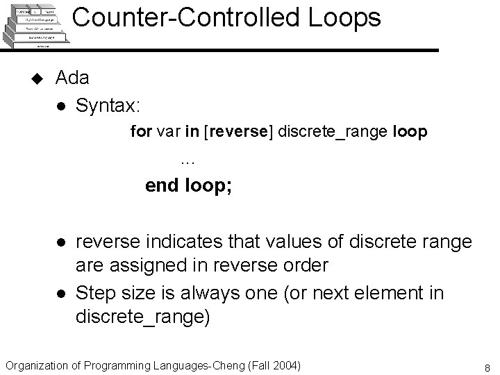 Counter-Controlled Loops u Ada l Syntax: for var in [reverse] discrete_range loop . .