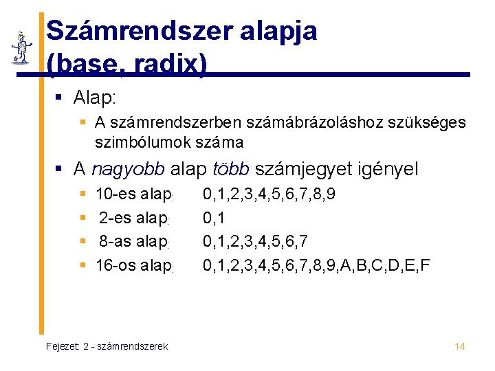 Számrendszer alapja (base, radix) § Alap: § A számrendszerben számábrázoláshoz szükséges szimbólumok száma §